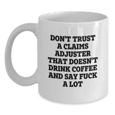 Funny Claims Adjuster Gifts from Men - White Coffee Mugs for Claims Adjuster with 'Don't Trust A Claims Adjuster That Doesn't Drink Coffee And Say F--k A Lot' Quote, Perfect Christmas Unique Gifts - Main